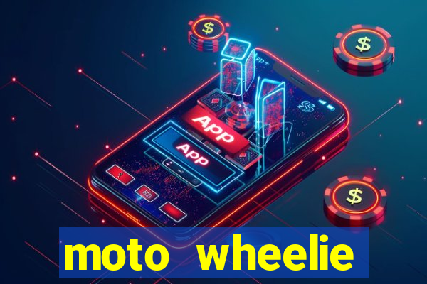 moto wheelie dinheiro infinito